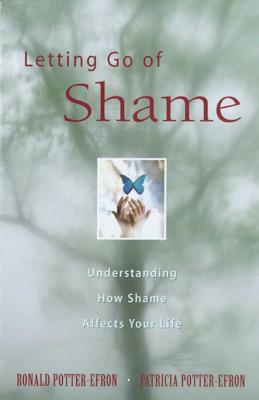 Letting Go of Shame: Understanding How Shame Affects Your Life -- Ronald Potter-Efron, Paperback