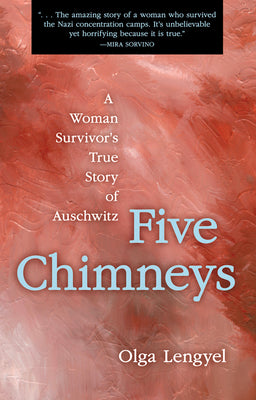 Five Chimneys: A Woman Survivor's True Story of Auschwitz by Lengyel, Olga