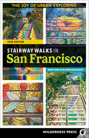 Stairway Walks in San Francisco: The Joy of Urban Exploring by Burk, Mary