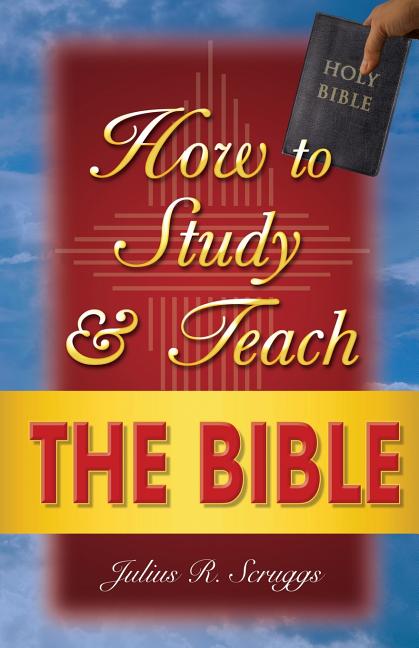 How to Study and Teach the Bible -- Julius R. Scruggs, Paperback