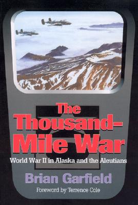 The Thousand-Mile War: World War II in Alaska and the Aleutians -- Brian Garfield, Paperback