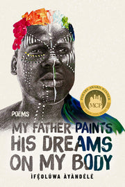 My Father Paints His Dreams on My Body: Poems by Áyàndélé, Ìféolúwa