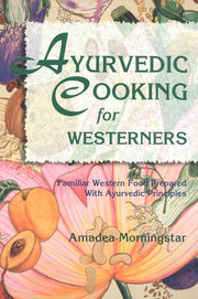 Ayurvedic Cooking for Westerners by Morningstar, Amadea