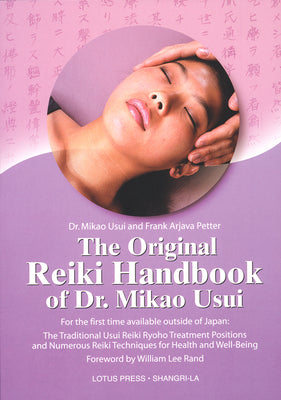 The Original Reiki Handbook of Dr. Mikao Usui: The Traditional Usui Reiki Ryoho Treatment Positions and Numerous Reiki Techniques for Health and Well- by Usui, Mikao