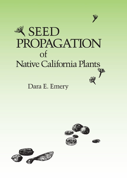 Seed Propagation of Native California Plants -- Dara E. Emery, Paperback