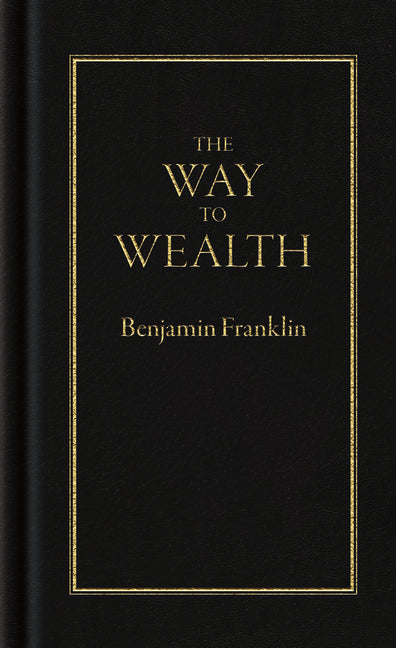 The Way to Wealth by Franklin, Benjamin