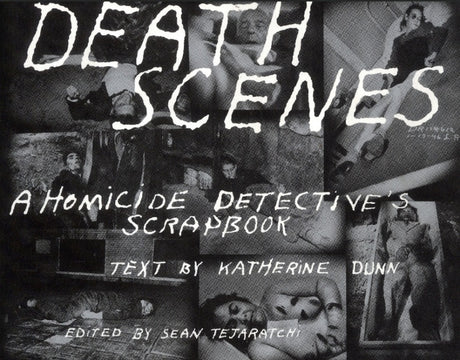 Death Scenes: A Homicide Detectives Scrapbook -- Sean Tejaratchi, Paperback