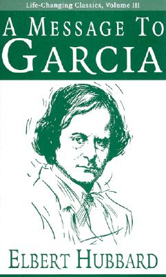 A Message to Garcia -- Elbert Hubbard, Paperback