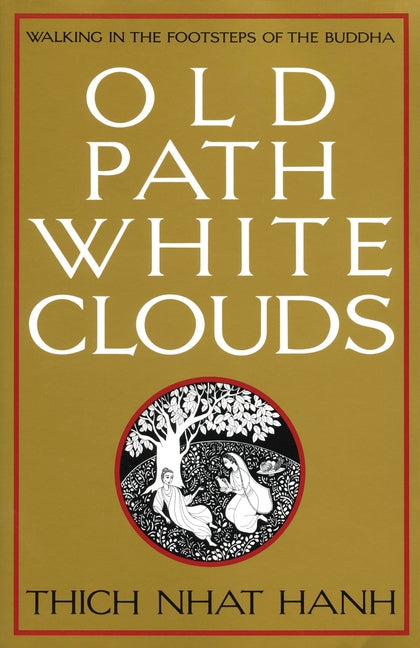 Old Path White Clouds: Walking in the Footsteps of the Buddha -- Thich Nhat Hanh, Paperback
