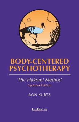 Body-Centered Psychotherapy: The Hakomi Method -- Ron Kurtz, Paperback