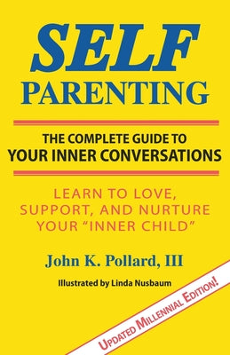 Self-Parenting: The Complete Guide to Your Inner Conversations -- John K. Pollard, Paperback