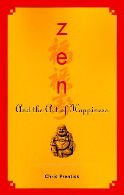 Zen and the Art of Happiness -- Chris Prentiss, Paperback