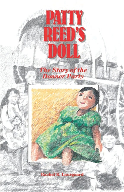Patty Reed's Doll: The Story of the Donner Party -- Rachel Kelley Laurgaard, Paperback