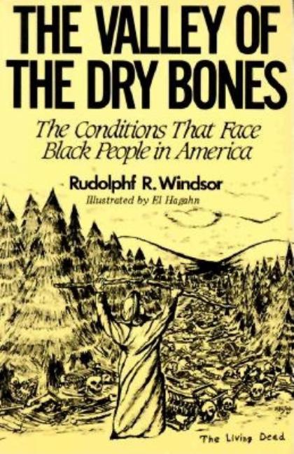 The Valley of the Dry Bones: The Conditions That Face Black People in America Today -- Rudolph R. Windsor, Paperback