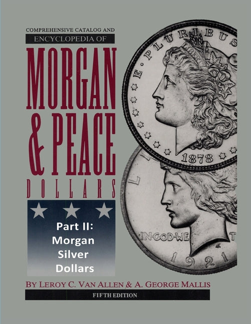 Comprehensive Catalog and Encyclopedia of Morgan & Peace Silver Dollars 5th Edition-Part II -- Leroy C. Van Allen, Paperback