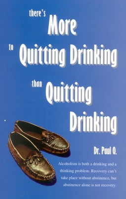 There's More to Quitting Drinking Than Quitting Drinking -- Paul O, Paperback