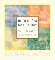 Buddhism Day by Day: Wisdom for Modern Life by Ikeda, Daisaku