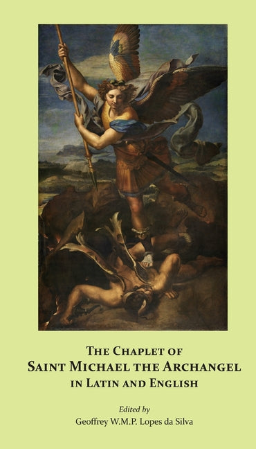 The Chaplet of Saint Michael the Archangel in Latin and English -- Geoffrey W. M. P. Lopes Da Silva, Paperback