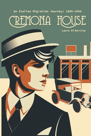 Cremona House: An Italian Migration Journey 1905-1950 by Di Martino, Laura