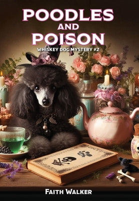 Poodles and Poison: Whiskey Dog Mystery #2 -- Faith Walker, Hardcover