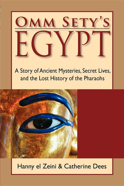 Omm Sety's Egypt: A Story of Ancient Mysteries, Secret Lives, and the Lost History of the Pharaohs by Zeini, Hanny El