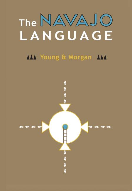 The Navajo Language: The Elements Of Navajo Grammar With A Dictionary In Two Parts Containing Basic Vocabularies Of Navajo And English -- Robert W. Young, Hardcover