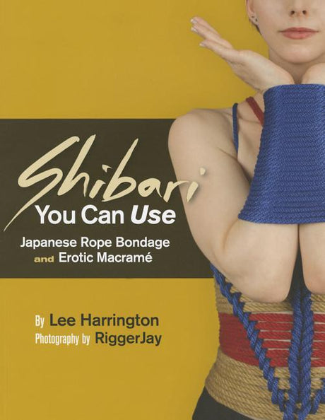 Shibari You Can Use: Japanese Rope Bondage and Erotic Macramé -- Lee Harrington, Paperback