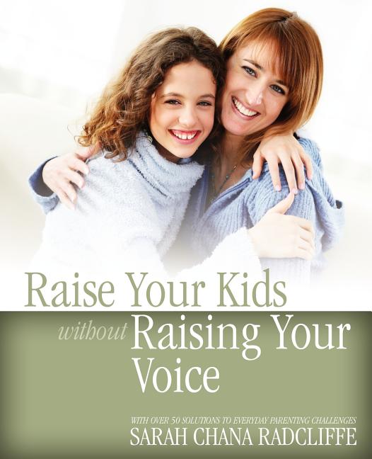 Raise Your Kids Without Raising Your Voice -- Sarah Chana Radcliffe, Paperback
