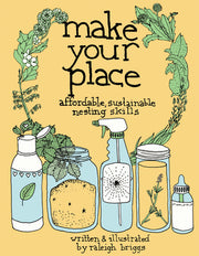 Make Your Place: Affordable, Sustainable Nesting Skills by Briggs, Raleigh