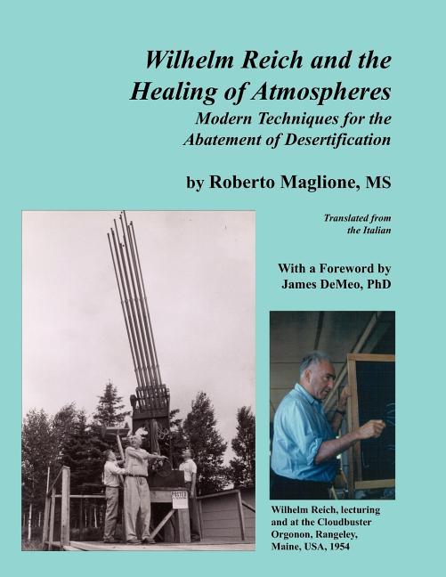 Wilhelm Reich and the Healing of Atmospheres: Modern Techniques for the Abatement of Desertification -- Roberto Maglione, Paperback