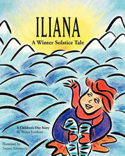 Iliana: A Winter Solstice Tale by Krizmanic, Tatjana