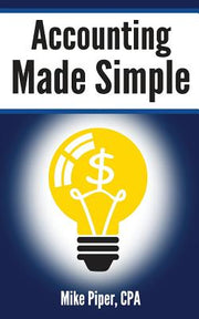 Accounting Made Simple: Accounting Explained in 100 Pages or Less by Piper, Mike