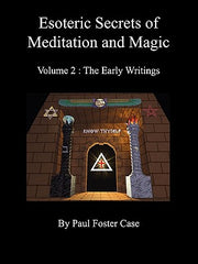 Esoteric Secrets of Meditation and Magic - Volume 2: The Early Writings by Case, Paul Foster