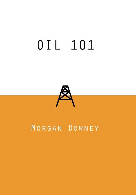Oil 101 -- Morgan Patrick Downey, Hardcover