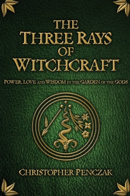 The Three Rays of Witchcraft by Penczak, Christopher