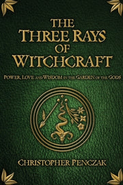The Three Rays of Witchcraft by Penczak, Christopher
