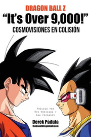 Dragon Ball Z It's Over 9,000! Cosmovisiones En Colision by Padula, Derek