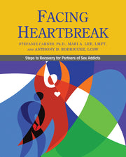 Facing Heartbreak: Steps to Recovery for Partners of Sex Addicts by Carnes, Stefanie