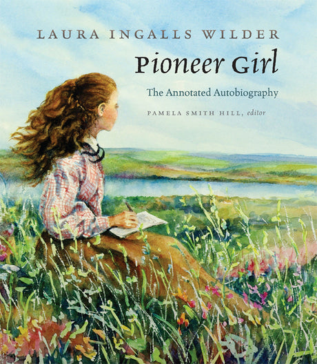 Pioneer Girl -- Laura Ingalls Wilder, Hardcover