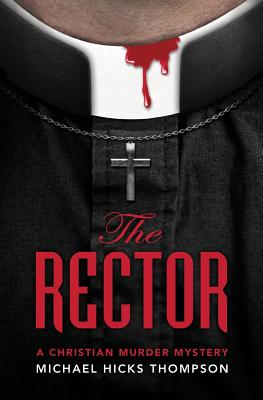 The Rector: A Christian Murder Mystery -- Michael Hicks Thompson, Paperback