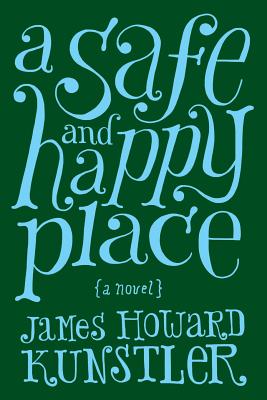 A Safe and Happy Place by Kunstler, James Howard