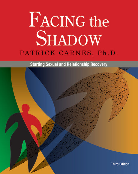 Facing the Shadow [3rd Edition]: Starting Sexual and Relationship Recovery -- Patrick Carnes, Paperback