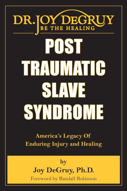 Post Traumatic Slave Syndrome: America's Legacy of Enduring Injury and Healing -- Joy Angela Degruy, Paperback