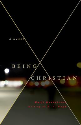 Being Christian -A Novel by Boyd, K. C.