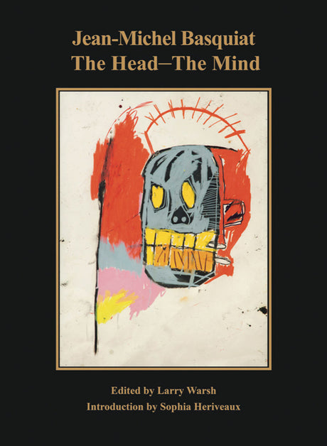 Jean-Michel Basquiat: The Head--The Mind -- Jean-Michel Basquiat, Hardcover