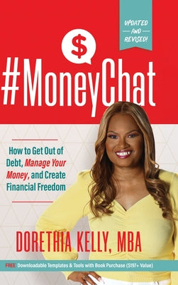 #MoneyChat: How to Get Out of Debt, Manage Your Money, and Create Financial Freedom -- Dorethia Kelly, Hardcover