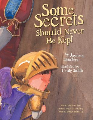 Some Secrets Should Never Be Kept: Protect children from unsafe touch by teaching them to always speak up -- Jayneen Sanders, Paperback