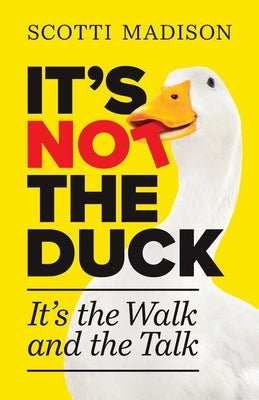 It's Not The Duck: It's The Walk And The Talk -- Scotti Madison, Paperback