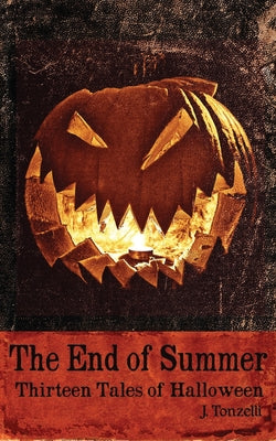 The End of Summer: Thirteen Tales of Halloween -- J. Tonzelli, Paperback