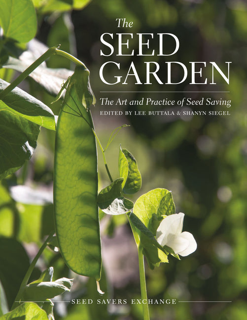 The Seed Garden: The Art and Practice of Seed Saving -- Lee Buttala, Paperback